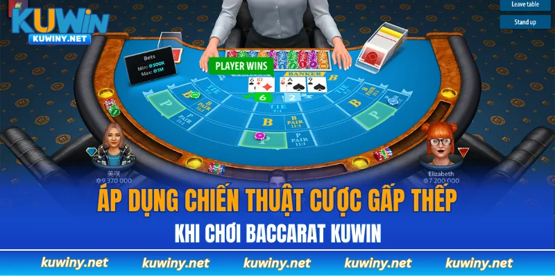 Áp dụng chiến thuật cược gấp thếp khi chơi baccarat KUWIN