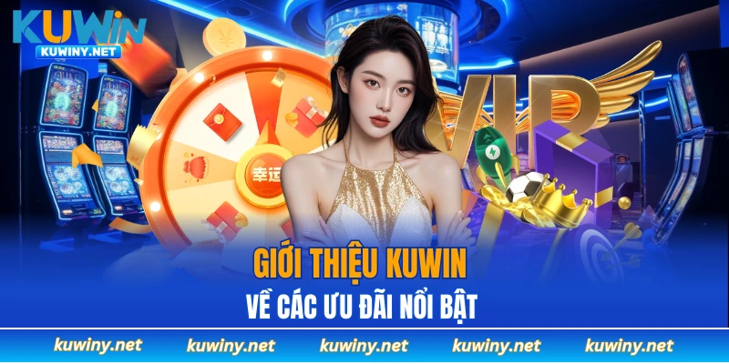 Các ưu đãi trong nội dung giới thiệu KUWIN 