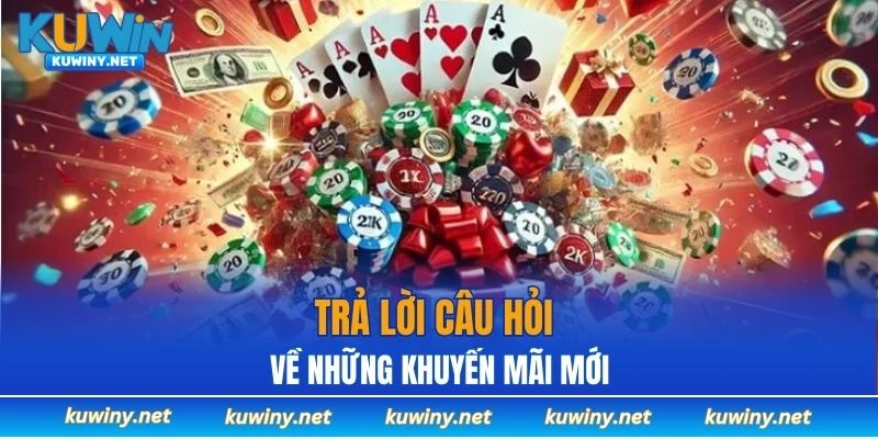 Trả lời câu hỏi về những khuyến mãi mới
