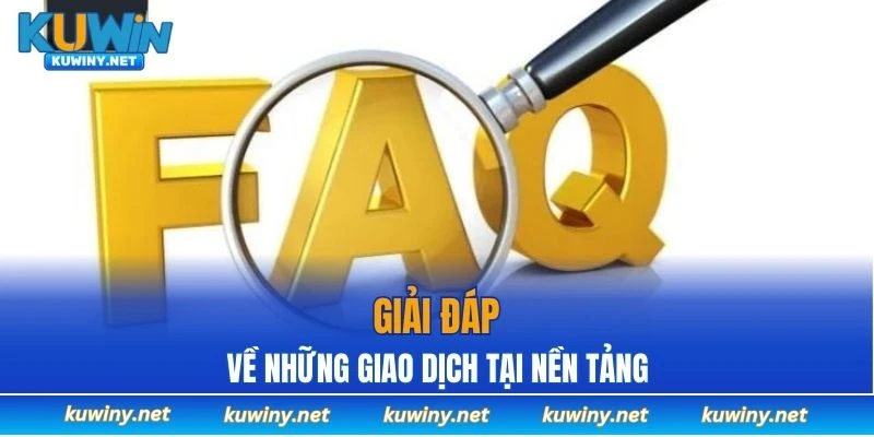 Giải đáp về những giao dịch tại nền tảng