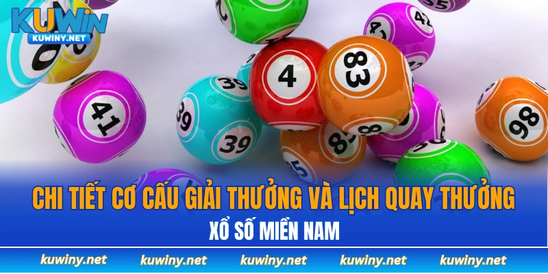Chi tiết cơ cấu giải thưởng và lịch quay thưởng xổ số miền Nam