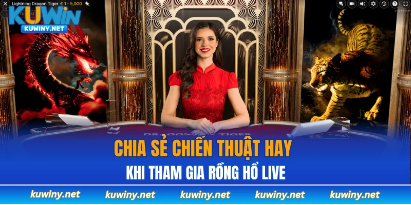 Chia sẻ chiến thuật hay khi tham gia rồng hổ live