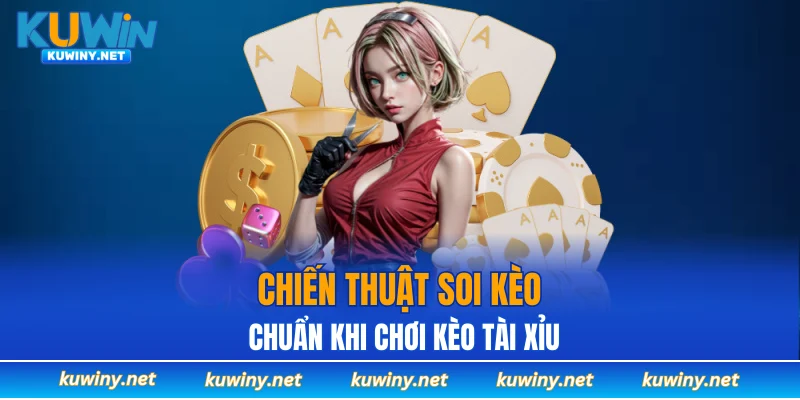 Chiến thuật soi kèo chuẩn khi chơi kèo tài xỉu