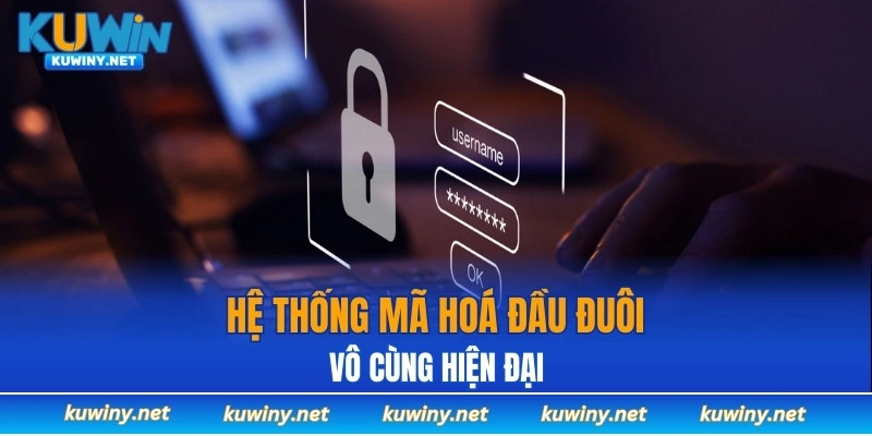 Hệ thống mã hoá đầu đuôi vô cùng hiện đại