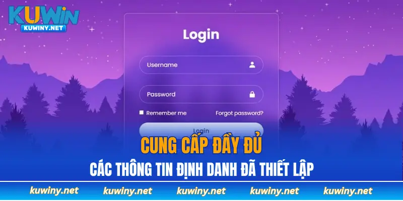 Cung cấp đầy đủ các thông tin định danh đã thiết lập