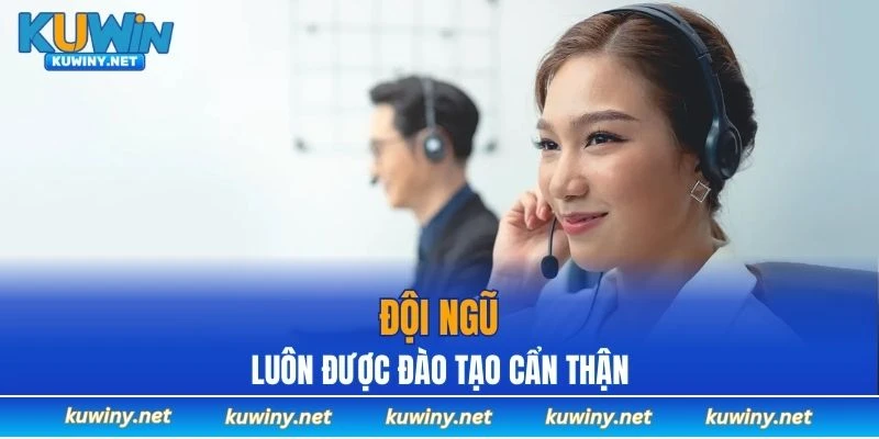 Đội ngũ luôn được đào tạo cẩn thận, thân thiện