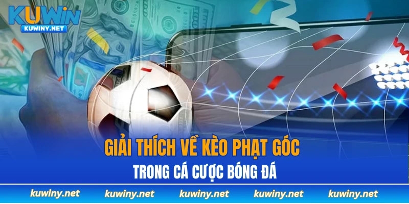 Giải thích về kèo phạt góc trong cá cược bóng đá