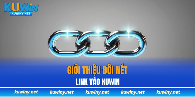 Giới thiệu đôi nét về link vào KUWIN