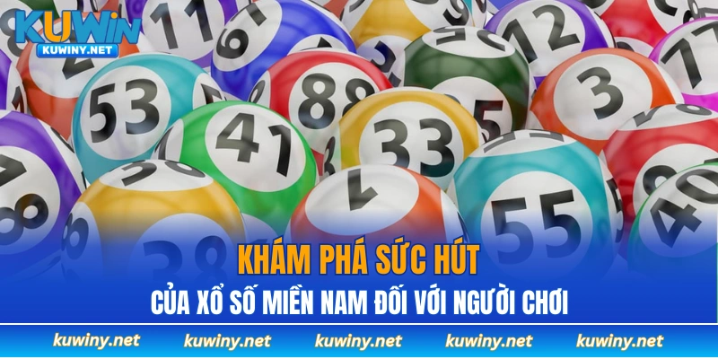 Khám phá sức hút của xổ số miền Nam đối với người chơi