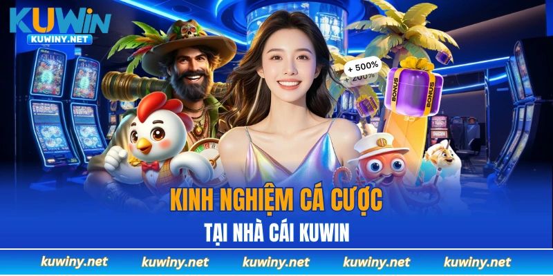 Kinh nghiệm chơi tại nền tảng KUWIN