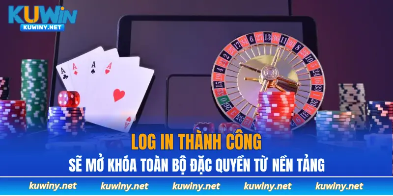 Log in thành công sẽ mở khóa toàn bộ đặc quyền từ nền tảng