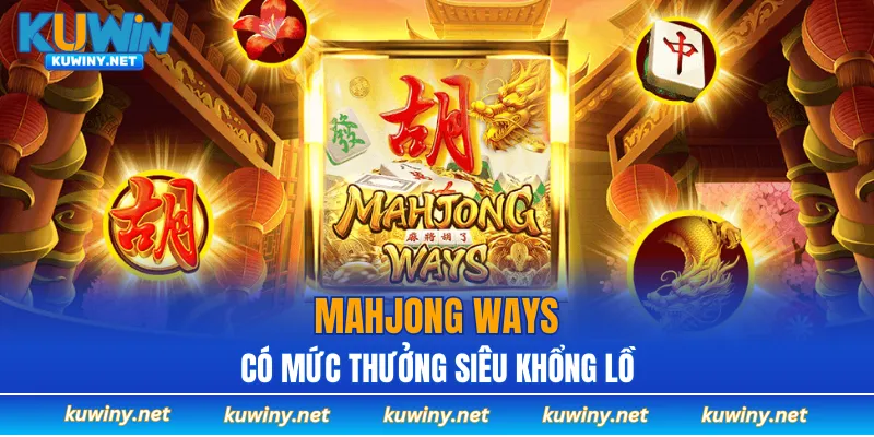 Mahjong Ways có mức thưởng siêu khổng lồ tại Nổ hũ KUWIN