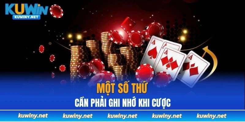 Một số thứ cần phải ghi nhớ khi cược