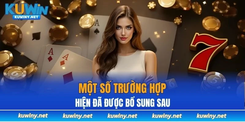 Một số trường hợp hiện đã được bổ sung sau