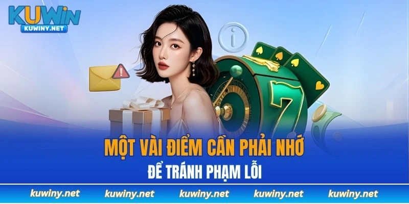 Một vài điểm cần phải nhớ để tránh phạm lỗi