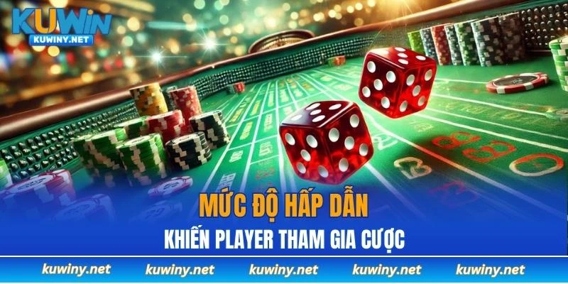 Mức độ hấp dẫn khiến player tham gia cược