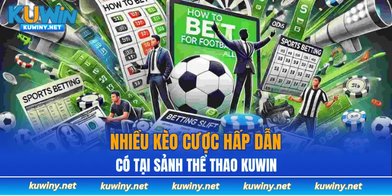 Nhiều kèo cược hấp dẫn có tại sảnh Thể thao KUWIN