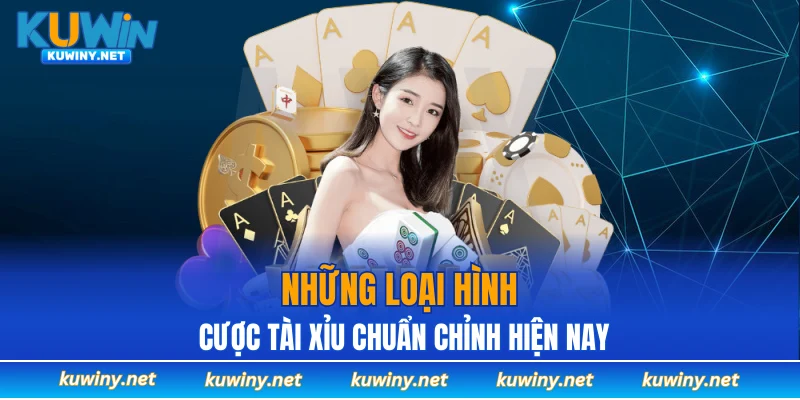 Những loại hình cược tài xỉu chuẩn chỉnh hiện nay