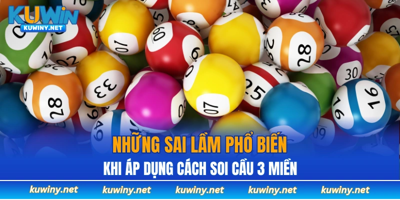 Những sai lầm phổ biến khi áp dụng cách soi cầu 3 miền