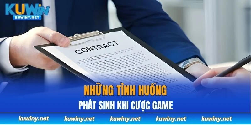 Những tình huống phát sinh khi cược game