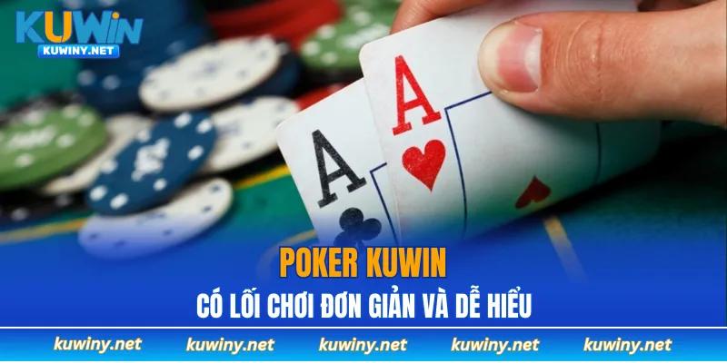 Poker KUWIN có lối chơi đơn giản và dễ hiểuPoker KUWIN có lối chơi đơn giản và dễ hiểu