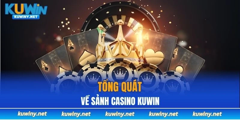 Tổng quát về sảnh casino KUWIN
