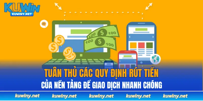 Tuân thủ các quy định rút tiền của nền tảng để giao dịch nhanh chóng