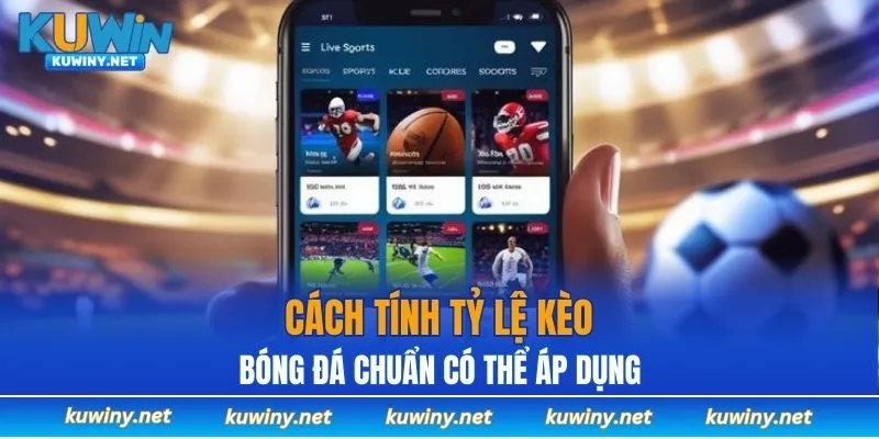 Cách tính tỷ lệ kèo bóng đá chuẩn có thể áp dụng