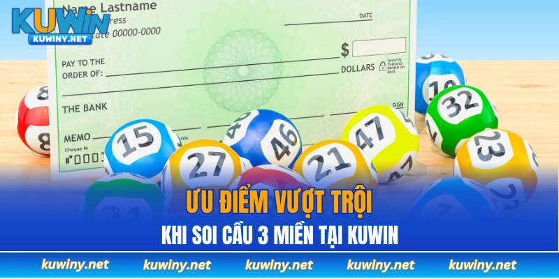 Ưu điểm vượt trội khi soi cầu 3 miền tại KUWIN