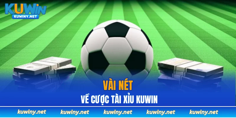 Vài nét về cược tài xỉu KUWIN
