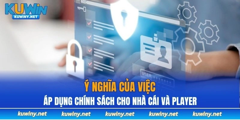 Ý nghĩa của việc áp dụng chính sách cho nhà cái và player